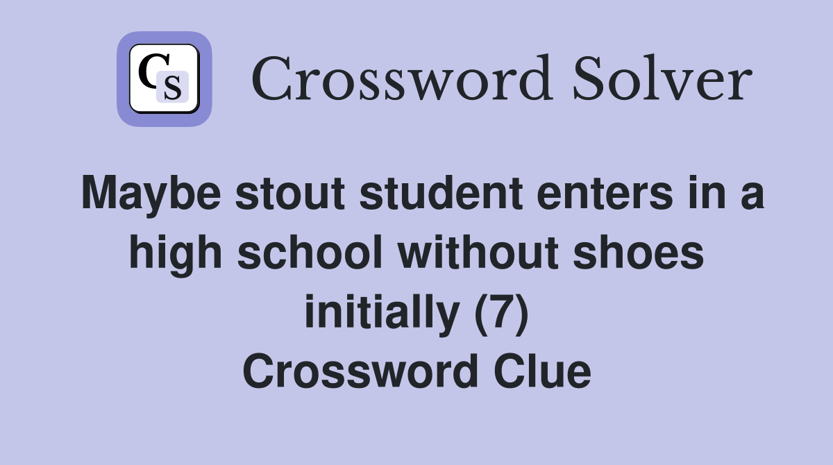 Maybe stout student enters in a high school without shoes initially (7